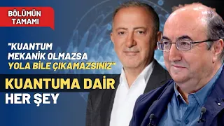 ''Kuantum Mekanik Olmazsa Yola Bile Çıkamazsınız'' Kuantum'a Dair Her Şey | Bölümün Tamamı