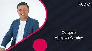 Matnazar Ozodov - Oq qush | Матназар Озодов - Ок куш (AUDIO)