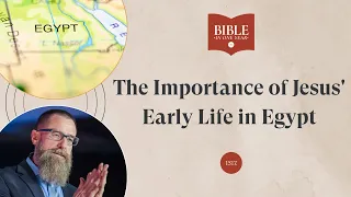 The Importance of Jesus' Early Life in Egypt - Matthew 2