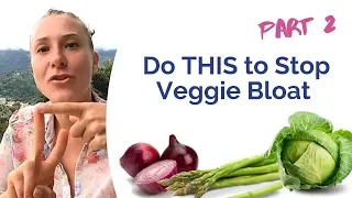 Veggie Bloat - 7 Tips to Stop Bloating from Eating Vegetables! PART 2