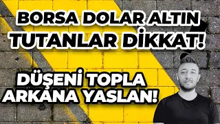 DÜŞENİ TOPLA, ARKANA YASLAN! / BORSA DOLAR ALTIN TUTANLAR DİKKAT!
