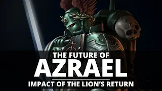 THE FUTURE OF AZRAEL! THE IMPACT OF LION EL'JONSON'S RETURN?