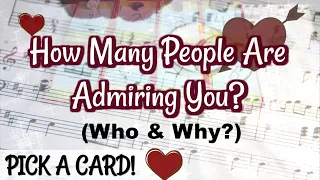 😍HOW MANY ADMIRERS DO YOU HAVE?!❤️⁉️*PICK A CARD* WHO WANTS TO PURSUE YOU? WHO HAS FEELINGS & WHY?