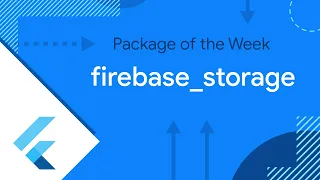firebase_storage (Package of the Week)