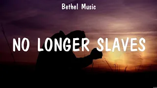 Bethel Music - No Longer Slaves (Lyrics) Hillsong UNITED, Bethel Music