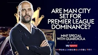 Are Manchester City set for Premier League dominance? | Pep Guardiola MNF Special
