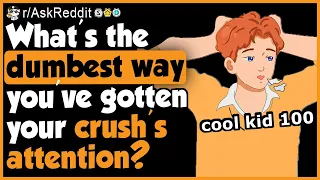 The Worst Ways To Get Your Crush's Attention... - (r/AskReddit)