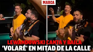 Lewandowski enamora a la afición española... ¡Cantando 'Volaré' en mitad de la calle! I MARCA