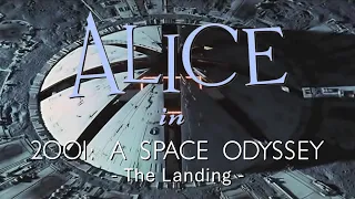 ALICE in 2001: A SPACE ODYSSEY - The Landing -