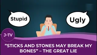 "Sticks and Stones may Break my Bones..." - The Great Lie