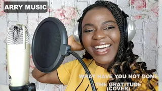 Arry - Acappella Cover of ''What have you not done'' by The Gratitude ft JJ. HAIRSTON