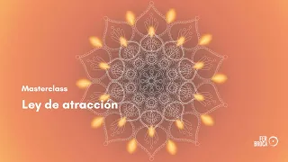 Masterclass - 4 claves para que la ley de la atracción funcione a nuestro favor.