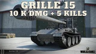 Grille 15 - 10K Damage 5 Tanks Destroyed - World of Tanks Replays WORLD OF TANKS