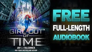 Girl Out of Time: Book 3 - Part 1 (Chapters 1-13)  Free Full Length Sci-Fi Audiobook