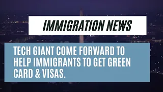 Immigration News || Tech Giant Come Forward To Help Immigrants To Get Green Card & Visas.