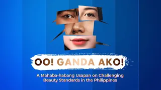 Oo! Ganda ako! A Mahaba-habang Usapan on Challenging Beauty Standards in the Philippines
