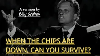 When the Chips Are Down, Can You Survive? - Billy Graham | Billy Graham Sermon
