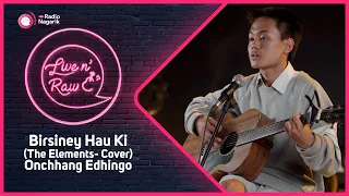 Onchhang Edhingo  -  Birsiney Hau Ki ( Cover )  Live N' Raw