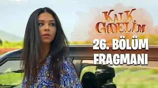 Kalk Gidelim 26. Bölüm Fragmanı