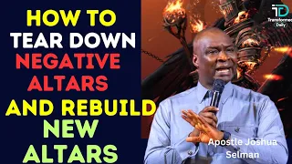 HOW TO BUILD ALTARS and TEAR DOWN NEGATIVE ALTARS WITH DELIVERANCE PRAYERS| APOSTLE JOSHUA SELMAN