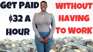 Get Paid $32 An Hour WITHOUT HAVING TO WORK