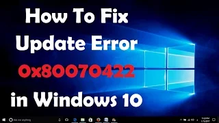 How To Fix Update Error 0x80070422 in Windows 10 - [Solved]