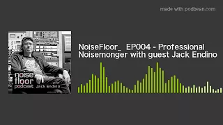 NoiseFloor_  EP004 - Professional Noisemonger with guest Jack Endino