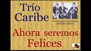 Trío Caribe:  Ahora Seremos Felices  -  (letra y acordes)