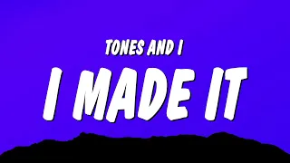 Tones and I - I Made It (Lyrics)