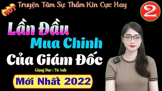 [Tập 2]  Tổng Giám Đốc Say Tình  - Truyện Tâm Sự Thầm Kín Cực Hay - Mc Tú Anh