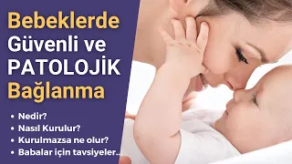 Bebeklerde Güvenli ve Patolojik Bağlanma