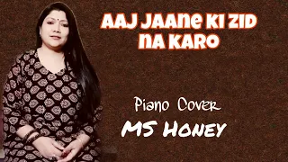 Aaj Jaane Ki Zid Na Karo|Piano cover|MS Honey #trending #youtuber #viral #ghazal #ajjanekizidnakaro