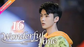 【Multi-sub】Wonderful Time EP16︱Tong Mengshi, Wang Herun | Fresh Drama