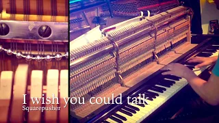 I wish you could talk - Squarepusher (piano cover)