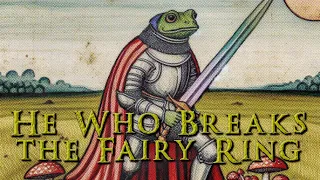 🐸🗡️FROGSWORD: 4 - He Who Breaks The Fairy Ring