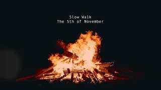 The 5th of November (Guy Fawkes) - Slow Walk