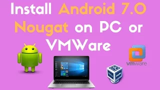 Install Android 7.0 Nougat on PC or VMWare