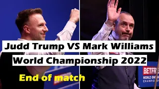 Judd Trump vs Mark Williams - End of Match - World championship 2022 - semi-final