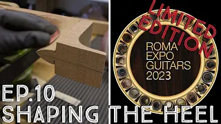 Ep.10 -  Shaping the Neck Heel - Roma Expo Guitars 2023 Limited Edition