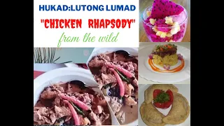HUKAD:Lutong Lumad  (CHICKEN RHAPSODY from the wild.....)