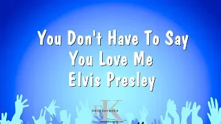 You Don't Have To Say You Love Me - Elvis Presley (Karaoke Version)