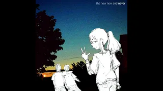 what is your name? - the now now and never (FULL ALBUM)