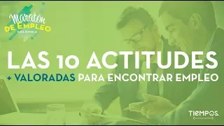 Las 10 actitudes más valoradas para encontrar empleo