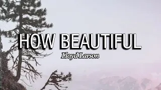 How Beautiful | Lloyd Larson | Piano Accompaniment | Lyrics