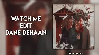 Watch me edit Dane DeHaan