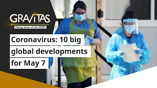 Gravitas: Coronavirus | 10 big global developments for May 7