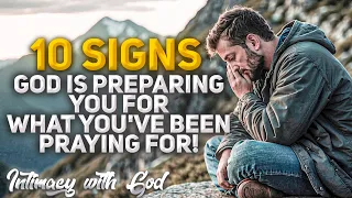 10 Signs That God Is Preparing You For What You've Been Praying For! (Christian Motivation)