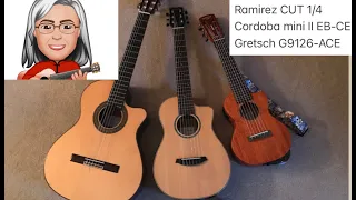 Guitar compare: Ramirez CUT 1/4, Cordoba mini II EB-CE, Gretsch G9126-ACE