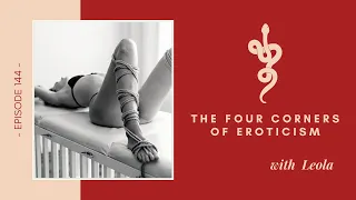 The Four Corners of Eroticism, Ep 144 Talk Tantra To Me Podcast