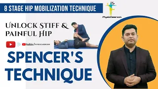 8 STAGE SPENCER TECHNIQUE : HIP JOINT MOBILIZATION ( UNLOCK STIFF & PAINFUL HIP IN ONE SITTING ).